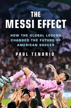 Hardcover The Messi Effect: How the Global Legend Changed the Future of American Soccer Book