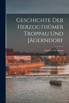 Paperback Geschichte Der Herzogthümer Troppau Und Jägerndorf [German] Book