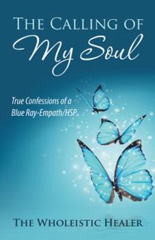 Paperback The Calling of My Soul: True Confessions of a Blue Ray-Empath/Hsp Book
