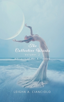 Paperback The Collective Works: Volume 2: Whispers of Her Reflection Book