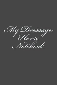 Paperback My Dressage Horse Notebook Book