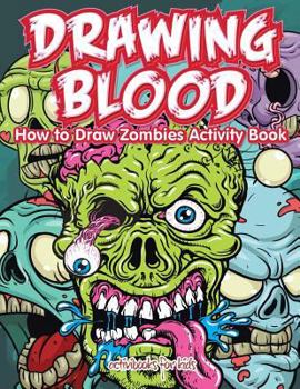 Paperback Drawing Blood: How to Draw Zombies Activity Book