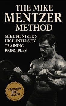 Paperback The Mike Mentzer Method: Mike Mentzer High-Intensity Training Principles Book