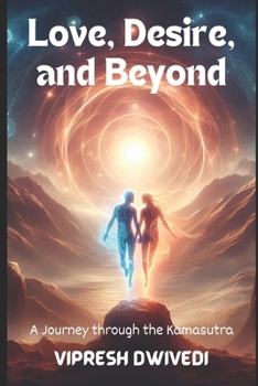 Love, Desire, and Beyond: A Journey through the Kamasutra