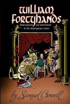 William Fortyhands: Disintegration and Reinvention of the Shakespeare Canon