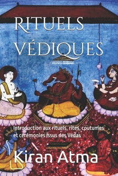 Rituels védiques: Introduction aux rituels, rites, coutumes et cérémonies issus des Védas (Le Panthéon hindou : Votre guide essentiel pour explorer ... et la sagesse de l'Inde.) (French Edition)