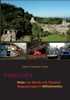 Fabelhafte Reise von Mexiko bis Panama: Begegnungen in Mittelamerika (German Edition)