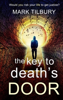 Paperback The Key to Death's Door: Would you risk your life to get justice? Book