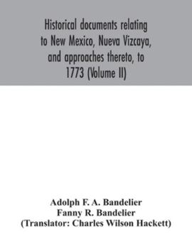 Paperback Historical documents relating to New Mexico, Nueva Vizcaya, and approaches thereto, to 1773 (Volume II) Book