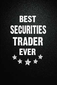 Paperback Best Securities trader Ever: 6"x9" Inch- 100 Pages Blank Lined Journal Notebook Appreciation Gift. Paperback. Birthday or Christmas Gift For Securi Book