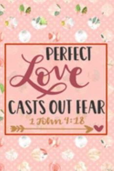 Paperback Perfect Love Casts Out Fear - 1 John 4: 18: Pretty Journal Planner For Christian Women To Write In. Give For Christmas Or Any Other Special Occasion. Book