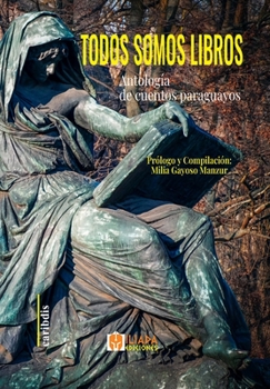 Todos somos libros: Antología de cuentos paraguayos