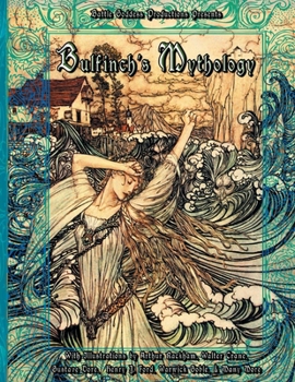 Bulfinch's Mythology: A Classic Illustrated Collection of Myths, Legends, and Heroic Tales