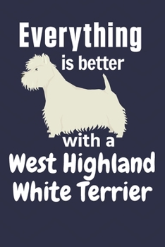 Paperback Everything is better with a West Highland White Terrier: For West Highland White Terrier Dog Fans Book