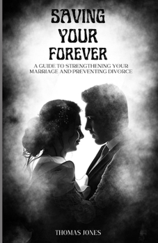 Paperback Saving Your Forever: A Guide To Strengthening Your Marriage and Preventing Divorce Book