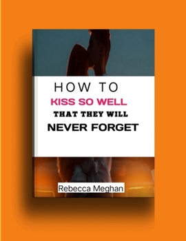 Paperback How to Kiss So Well: That They Will Never Forget Book