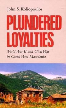 Hardcover Plundered Loyalties: World War II and Civil War in Greek West Macedonia Book