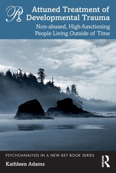 Paperback Attuned Treatment of Developmental Trauma: Non-abused, High-functioning People Living Outside of Time Book