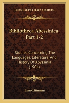 Paperback Bibliotheca Abessinica, Part 1-2: Studies Concerning The Languages, Literature, And History Of Abyssinia (1904) Book