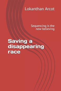Paperback Saving a disappearing race: Sequencing is the new believing Book