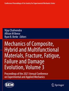 Mechanics of Composite, Hybrid and Multifunctional Materials, Fracture, Fatigue, Failure and Damage Evolution, Volume 3: Proceedings of the 2021 ... of the Society for Experimental Mecha)