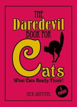 Hardcover The Daredevil Book for Cats: What Cats Really Think! Book