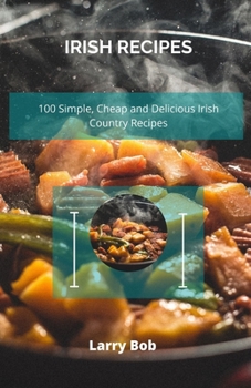 Paperback Irish Recipes: 100 Simple, Cheap and Delicious Irish Country Recipes Book