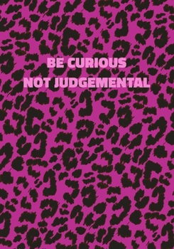 Be Curious Not Judgemental: Pink Leopard Print Notebook With Inspirational and Motivational Quote (Animal Fur Pattern). College Ruled (Lined) Journal. Wild Cat Theme with Cheetah Skin Design
