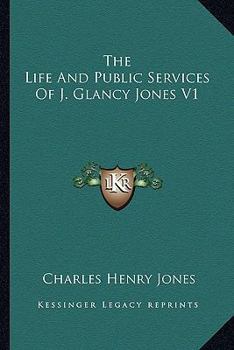 Paperback The Life And Public Services Of J. Glancy Jones V1 Book