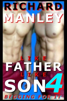 Like Father Like Son: Begging For It (Book 4) - Book #4 of the Like Father Like Son