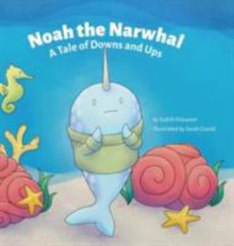 Hardcover Noah the Narwhal: A Tale of Downs and Ups Book