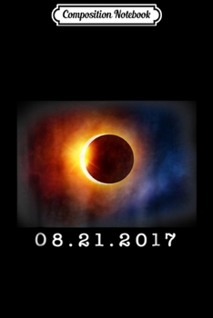 Composition Notebook: Solar Eclipse - August 21 2017 Journal/Notebook Blank Lined Ruled 6x9 100 Pages