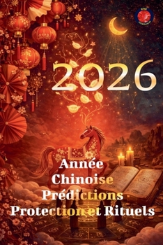2026 Année Chinoise Prédictions Protection et Rituels (French Edition)