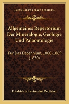 Paperback Allgemeines Repertorium Der Mineralogie, Geologie Und Palaontologie: Fur Das Decennium, 1860-1869 (1870) [German] Book
