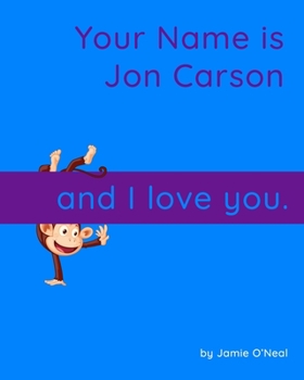 Paperback Your Name is Jon Carson and I Love You.: A Baby Book for Jon Carson Book