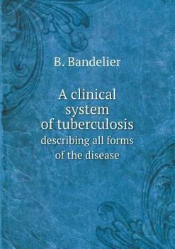 Paperback A clinical system of tuberculosis describing all forms of the disease Book