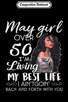 Composition Notebook: For May Girl Over 50 Im Living My Best Life Journal/Notebook Blank Lined Ruled 6x9 100 Pages