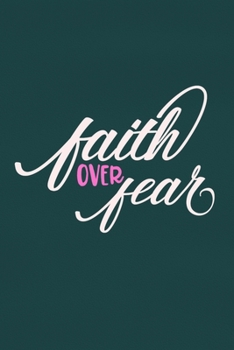 Faith Over Fear: Blank Lined Notebook :Bible Scripture Christian Journals Gift 6x9 | 110 Blank  Pages | Plain White Paper | Soft Cover Book
