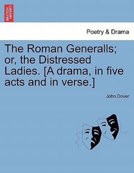 Paperback The Roman Generalls; Or, the Distressed Ladies. [A Drama, in Five Acts and in Verse.] Book