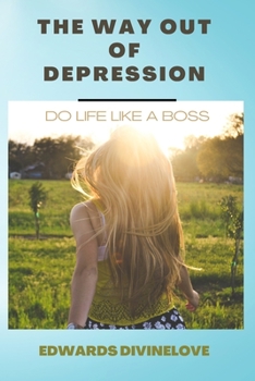 Paperback The Way Out of Depression: Do Life Like a Boss Book