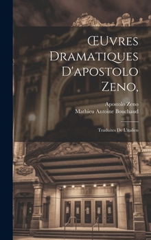 Hardcover OEuvres Dramatiques D'apostolo Zeno,: Traduites De L'italien [French] Book