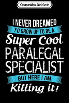 Composition Notebook: Funny Super Cool Paralegal Specialist  Gift  Journal/Notebook Blank Lined Ruled 6x9 100 Pages