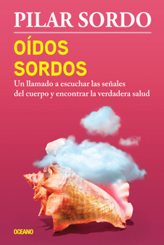 Paperback Oídos Sordos: Un Llamado a Escuchar Las Señales del Cuerpo Y Encontrar La Verdadera Salud [Spanish] Book