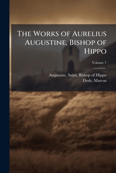 Paperback The Works of Aurelius Augustine, Bishop of Hippo: A new Translation; Volume 7 Book