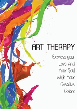 Paperback Art Therapy: Express your Love and Your Soul With Your Creative Colors Book