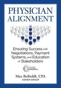 Paperback Physician Alignment: Ensuring Success with Negotiations, Payment Systems, and Education of Stakeholders Book