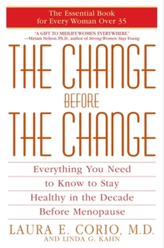 Paperback The Change Before the Change: Everything You Need to Know to Stay Healthy in the Decade Before Menopause Book
