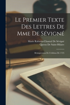 Paperback Le Premier Texte Des Lettres De Mme De Sévigné: Réimpression De L'édition De 1725 [French] Book