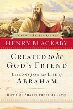 Created To Be God's Friend: How God Shapes Those He Loves - Book  of the Biblical Legacy Series