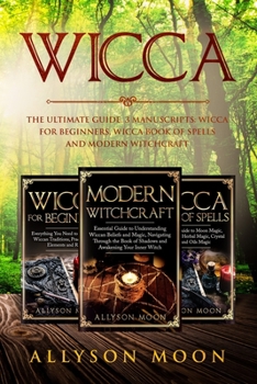 Paperback Wicca: Wicca: The Ultimate Guide. This Book Includes: Wicca for Beginners, Wicca Book of Spells and Modern Witchcraft Book